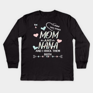 I have two titles mom and nana and i rock them both Kids Long Sleeve T-Shirt